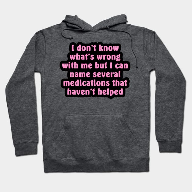 I Don't Know What's Wrong With Me Hoodie by nochi